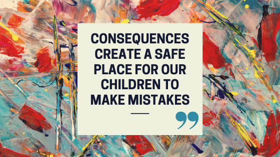Quote Blog Banner - "Consequences create a safe place for our children to make mistakes."